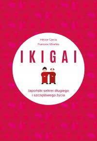 IKIGAI Japoński sekret długiego i szczęśliwego