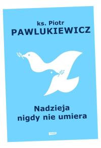 NADZIEJA NIGDY NIE UMIERA PIOTR PAWLUKIEWICZ