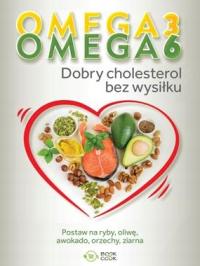 Omega 3, Omega 6. Dobry cholesterol bez wysiłku *