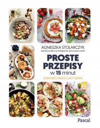 Простые рецепты за 15 минут Agnieszka Stolarczyk здорово весь день