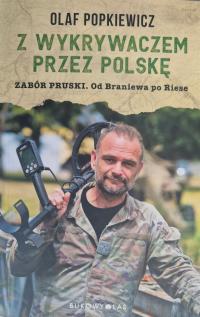 Z wykrywaczem przez Polskę. Zabór pruski Olaf Popkiewicz -NOWA OUTLET