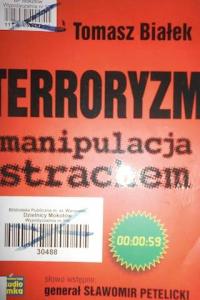 Terroryzm manipulacja strachem - T. Białek