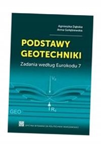 PODSTAWY GEOTECHNIKI. ZADANIA WEDŁUG EUROKODU 7 A. DĄBSKA, A. GOLĘBIEWSKA