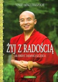 Żyj z radością Rinpoche Yongey Mingyur