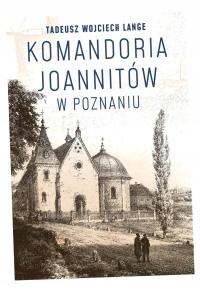 KOMANDORIA JOANNITÓW W POZNANIU TADEUSZ WOJCIECH LANGE