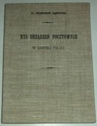 RYS URZĄDZEŃ POCZTOWYCH W DAWNEJ POLSCE Przemysław Dąbkowski REPRINT 1903