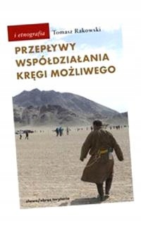 PRZEPŁYWY, WSPÓŁDZIAŁANIA, KRĘGI MOŻLIWEGO TOMASZ RAKOWSKI