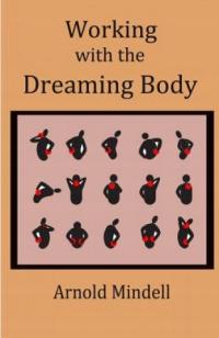 Working with the Dreaming Body Arnold Mindell