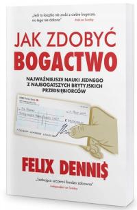 Jak zdobyć bogactwo Najważniejsze nauki, Felix Dennis