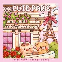 Cute Paris: Kawaii Coloring Book z uroczymi miejscami Paryża