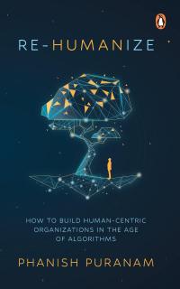 Puranam, Phanish Re-Humanize: How to Build Human-Centric Organizations in t