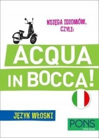 KSIĘGA IDIOMÓW, CZYLI: ACQUA IN BOCCA W.3 PONS