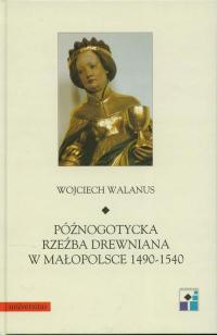Ebook | Późnogotycka rzeźba drewniana w Małopolsce 1490-1540 - Wojciech Wal