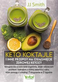 Keto koktajle i inne przepisy na osiągnięcie zdrowej ketozy - JJ Smith | Eb