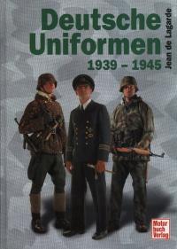 Deutsche Uniformen 1939 - 1945 in Farbe Jean de Lagarde