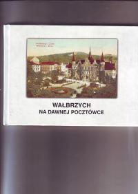 Wałbrzych na dawnej pocztowce, wyd. Muzeum Okręgowe 2000 r.