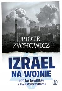 Izrael na wojnie 100 lat konfliktu Piotr Zychowicz