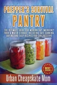 Prepper's Survival Pantry: The Ultimate How T