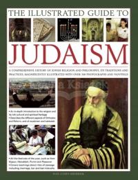 The Illustrated Guide to Judaism: A Comprehensive History of Jewish