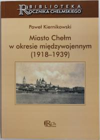 MIASTO CHEŁM W OKRESIE MIĘDZYWOJENNYM Kiernikowski HISTORIA CHEŁMA BDB