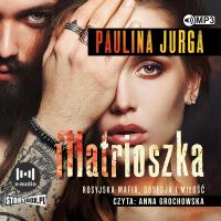 Rosyjska mafia. Tom 1. Matrioszka. Paulina Jurga