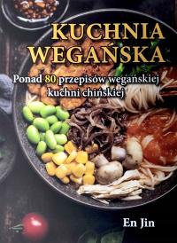 KUCHNIA WEGAŃSKA. PONAD 80 PRZEPISÓW WEGAŃSKIEJ KUCHNI CHIŃSKIEJ, NOWA