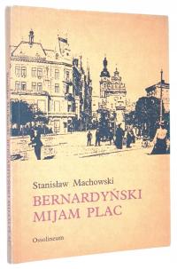 Stanisław Machowski BERNARDYŃSKI MIJAM PLAC [Lwów]