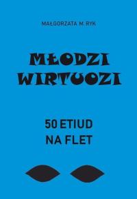 Młodzi wirtuozi. 50 etiud na flet Małgorzata M. Ryk