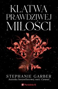 KLĄTWA PRAWDZIWEJ MIŁOŚCI | STEPHANIE GARBER | KUP OD WYDAWCY | PORADNIA K