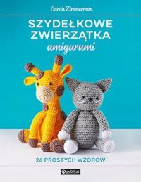 Szydełkowe zwierzątka amigurumi 26 prostych wzorów