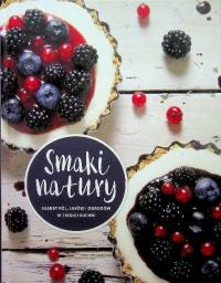 Smaki natury Skarby pól lasów i ogrodów w twojej kuchni