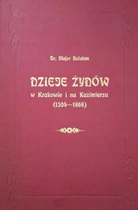 DZIEJE ŻYDÓW w Krakowie i na Kazimierzu 1304-1868 Majer Balaban reprint