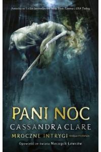 Pani Noc Mroczne Intrygi Tom 1 Cassandra Clare