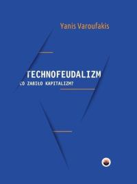 Technofeudalizm co zabiło kapitalizm Varoufakis Yanis