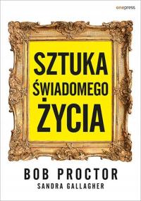 Sztuka wiadomego ycia Bob Proctor Sandra Gallagher