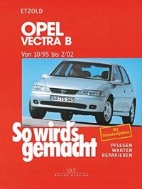 So wird's gemacht. Opel Vectra B 10/95 bis 2/02 RÜDIGER ETZOLD