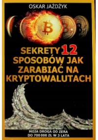 Sekrety 12 sposobów jak zarabiać na kryptowalutach