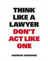 THINK LIKE A LAWYER, DON'T ACT LIKE ONE: THE ESSEN