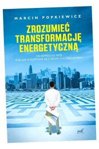 ZROZUMIEĆ TRANSFORMACJĘ ENERGETYCZNĄ MARCIN POPKIEWICZ