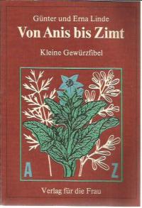 40755 Von Anis bis Zimt - Kleine Gewürzfibel. Erna und Günter Linde