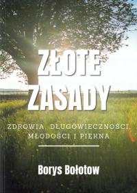 ZŁOTE ZASADY ZDROWIA długowieczności młodości i piękna Borys Bołotow