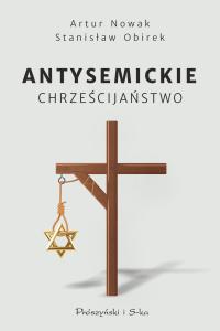 Antysemickie chrześcijaństwo - Artur Nowak, Stanisław Obirek (e-book)