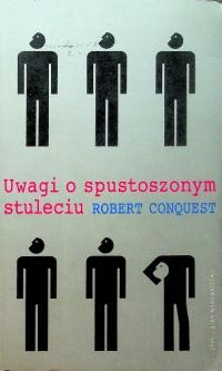 Robert Conquest - Uwagi o spustoszonym stuleciu