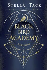 Zabij Mrok Black Bird Academy Tom 1 Stella Tack
