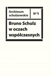Bruno Schulz w oczach współczesnych. Antologia tek