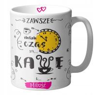 Kubek Zawsze mam Czas na Kawę i MIŁOŚĆ na Prezent