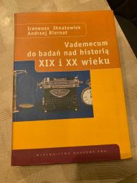 Vademecum do badań nad historią XIX i XX wieku Andrzej Biernat, Ireneusz