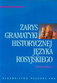 ZARYS GRAMATYKI HISTORYCZNEJ JĘZYKA ROSYJSKIEGO - Galster Irena