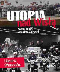 Utopia nad Wisłą. Historia Peerelu - Antoni Dudek, Zdzisław Zblewski