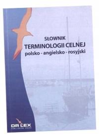 Słownik terminologii celnej polsko-angielsko-rosyjski